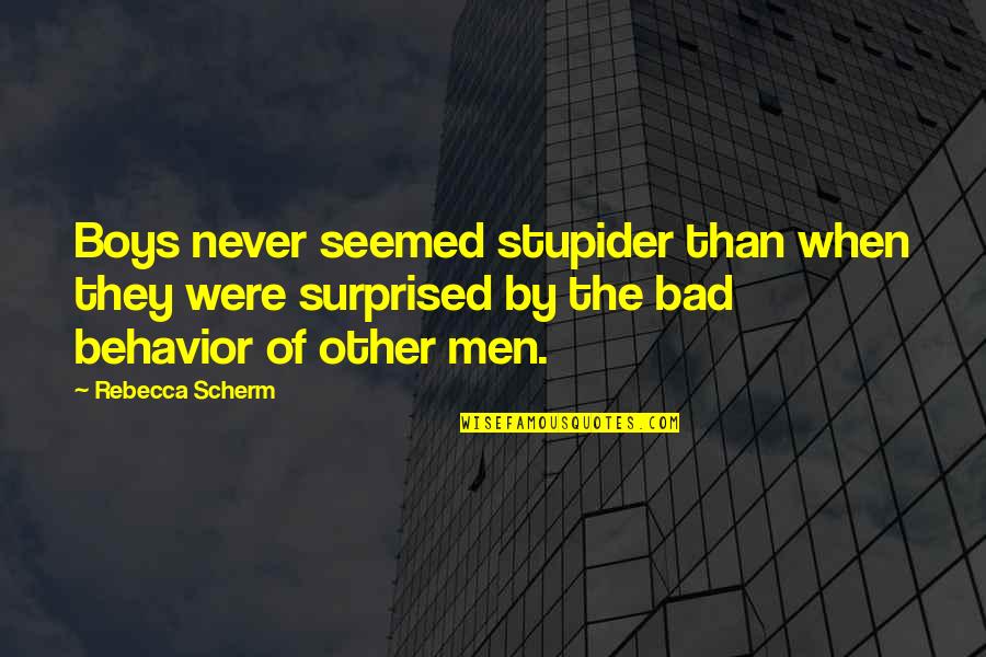 Strong Determined Woman Quotes By Rebecca Scherm: Boys never seemed stupider than when they were