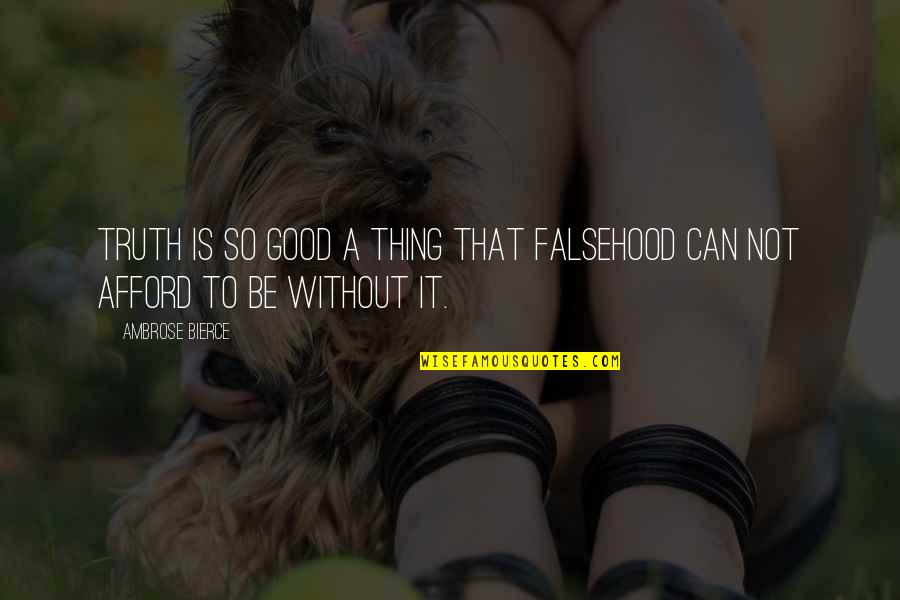 Strong Dog Quotes By Ambrose Bierce: Truth is so good a thing that falsehood