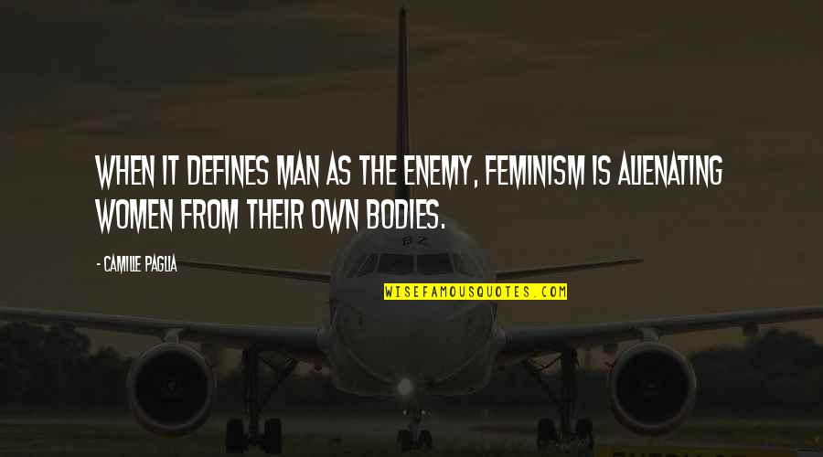 Strong Dogs Quotes By Camille Paglia: When it defines man as the enemy, feminism