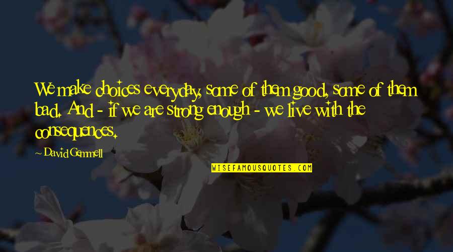 Strong Enough Quotes By David Gemmell: We make choices everyday, some of them good,