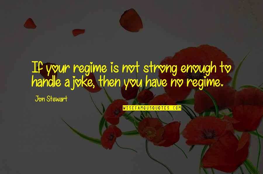 Strong Enough Quotes By Jon Stewart: If your regime is not strong enough to