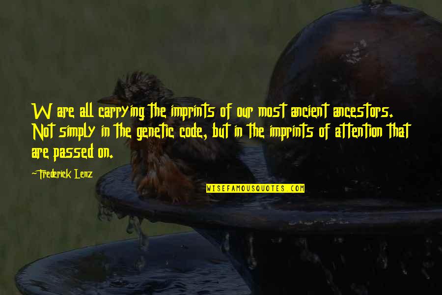 Strong Enough To Leave Quotes By Frederick Lenz: W are all carrying the imprints of our
