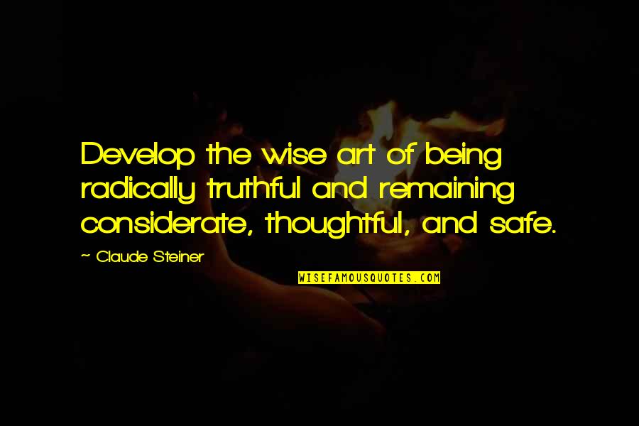 Strong Eyebrows Quotes By Claude Steiner: Develop the wise art of being radically truthful Strong Eyebrows Quotes By Claude Steiner: Develop the wise art of being radically truthful