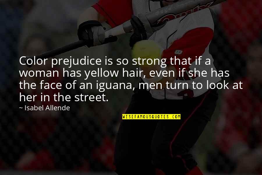 Strong Face Quotes By Isabel Allende: Color prejudice is so strong that if a Strong Face Quotes By Isabel Allende: Color prejudice is so strong that if a