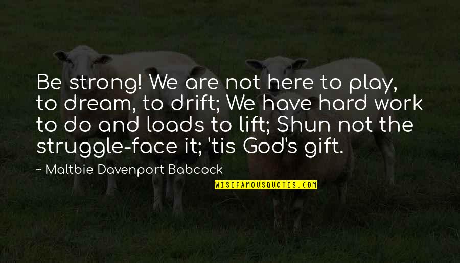 Strong Face Quotes By Maltbie Davenport Babcock: Be strong! We are not here to play, Strong Face Quotes By Maltbie Davenport Babcock: Be strong! We are not here to play,