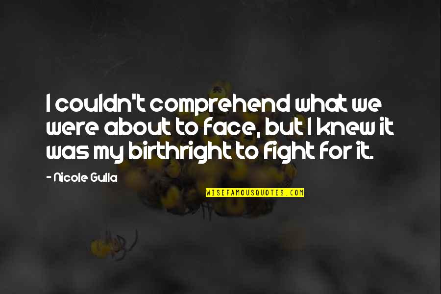 Strong Face Quotes By Nicole Gulla: I couldn't comprehend what we were about to Strong Face Quotes By Nicole Gulla: I couldn't comprehend what we were about to