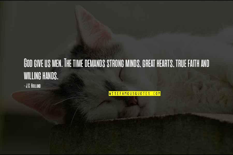 Strong Faith In God Quotes By J.G. Holland: God give us men. The time demands strong Strong Faith In God Quotes By J.G. Holland: God give us men. The time demands strong