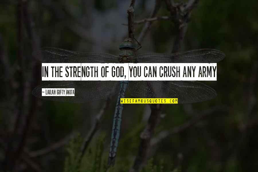 Strong Faith In God Quotes By Lailah Gifty Akita: In the strength of God, you can crush