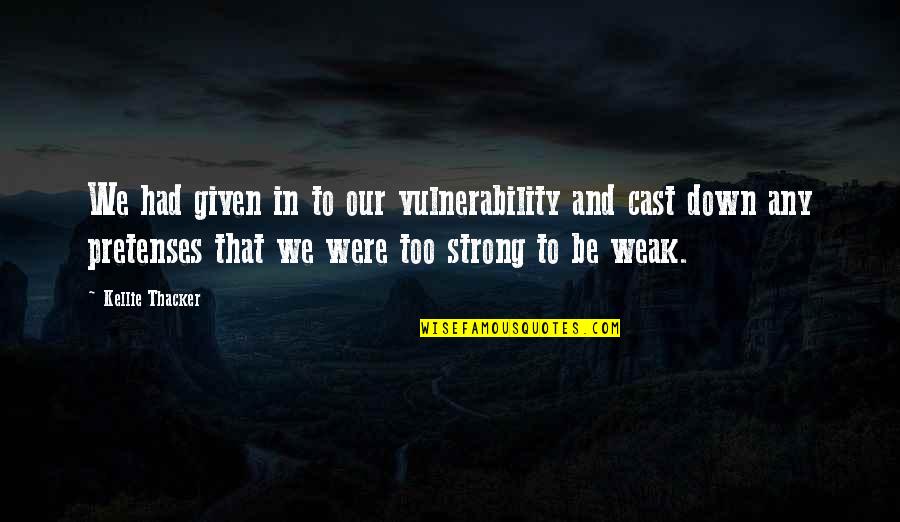 Strong Faith Quotes By Kellie Thacker: We had given in to our vulnerability and