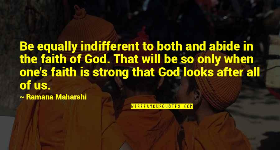 Strong Faith Quotes By Ramana Maharshi: Be equally indifferent to both and abide in