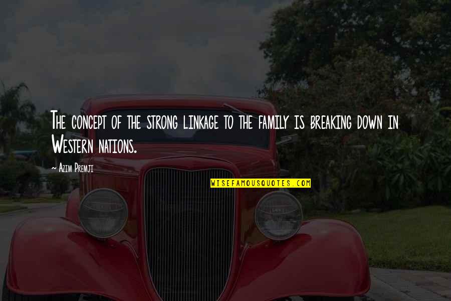 Strong Family Quotes By Azim Premji: The concept of the strong linkage to the