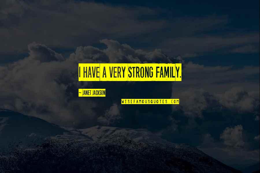 Strong Family Quotes By Janet Jackson: I have a very strong family.