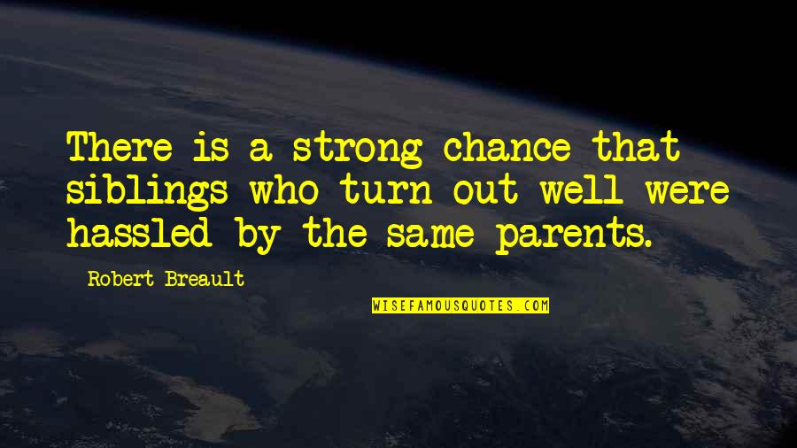 Strong Family Quotes By Robert Breault: There is a strong chance that siblings who