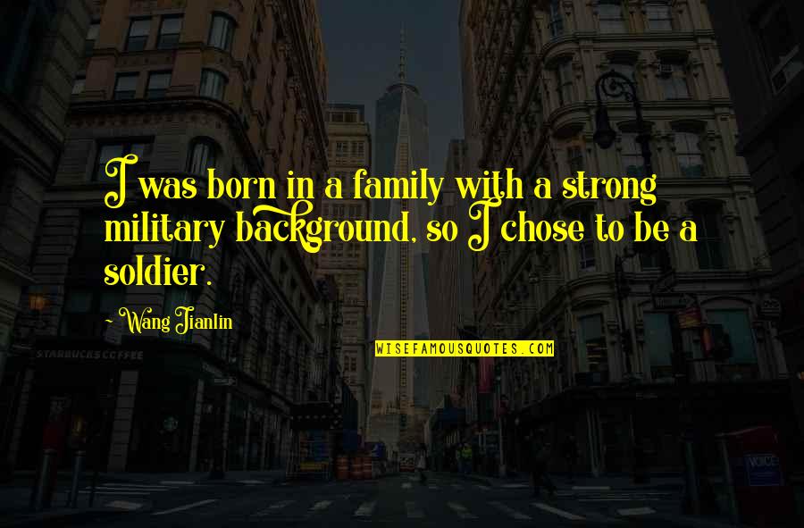 Strong Family Quotes By Wang Jianlin: I was born in a family with a