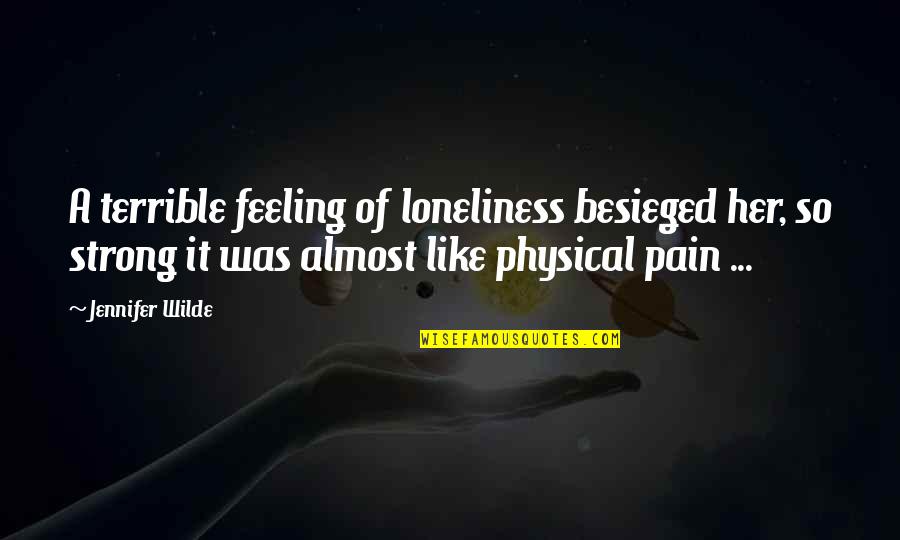 Strong Feeling Quotes By Jennifer Wilde: A terrible feeling of loneliness besieged her, so Strong Feeling Quotes By Jennifer Wilde: A terrible feeling of loneliness besieged her, so