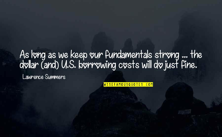 Strong For Too Long Quotes By Lawrence Summers: As long as we keep our fundamentals strong