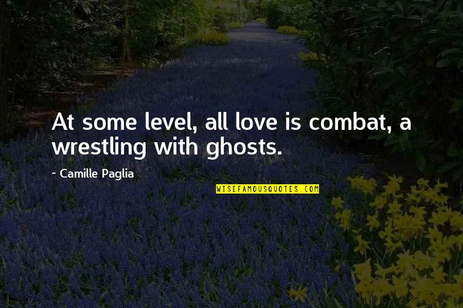 Strong Foundations Quotes By Camille Paglia: At some level, all love is combat, a