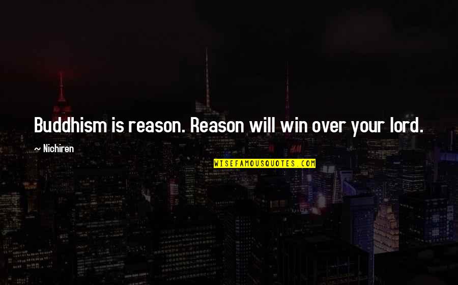 Strong Friendship Group Quotes By Nichiren: Buddhism is reason. Reason will win over your