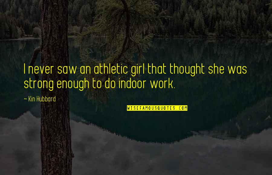 Strong Girl Quotes By Kin Hubbard: I never saw an athletic girl that thought