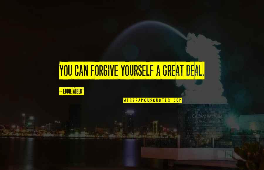 Strong Girl Short Quotes By Eddie Albert: You can forgive yourself a great deal.