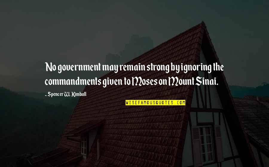 Strong Government Quotes By Spencer W. Kimball: No government may remain strong by ignoring the