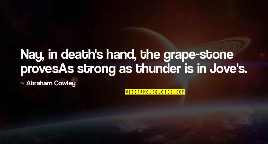 Strong Hands Quotes By Abraham Cowley: Nay, in death's hand, the grape-stone provesAs strong