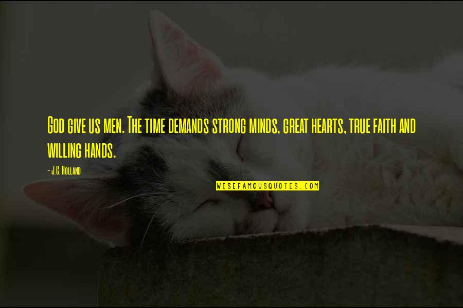 Strong Hands Quotes By J.G. Holland: God give us men. The time demands strong