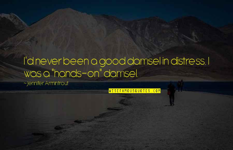 Strong Hands Quotes By Jennifer Armintrout: I'd never been a good damsel in distress.