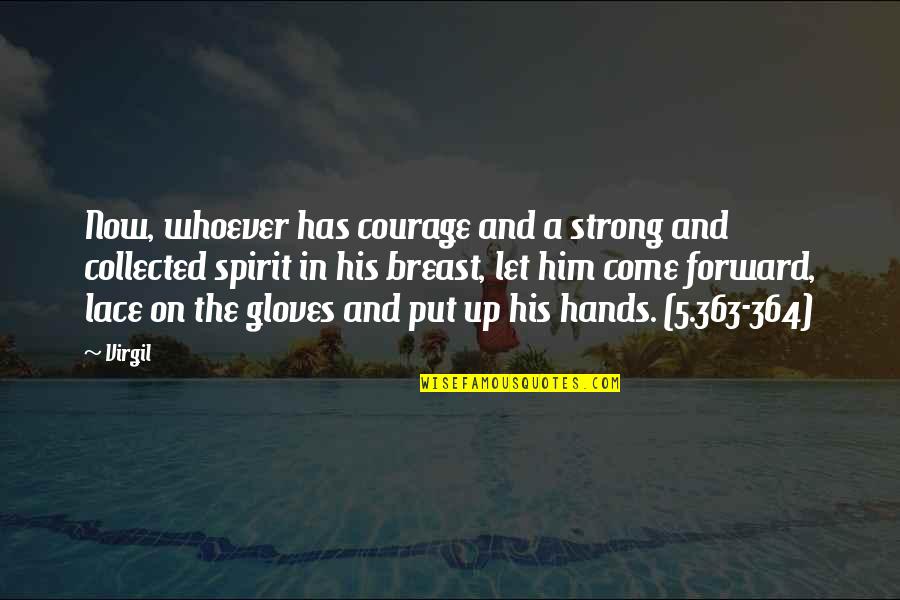 Strong Hands Quotes By Virgil: Now, whoever has courage and a strong and