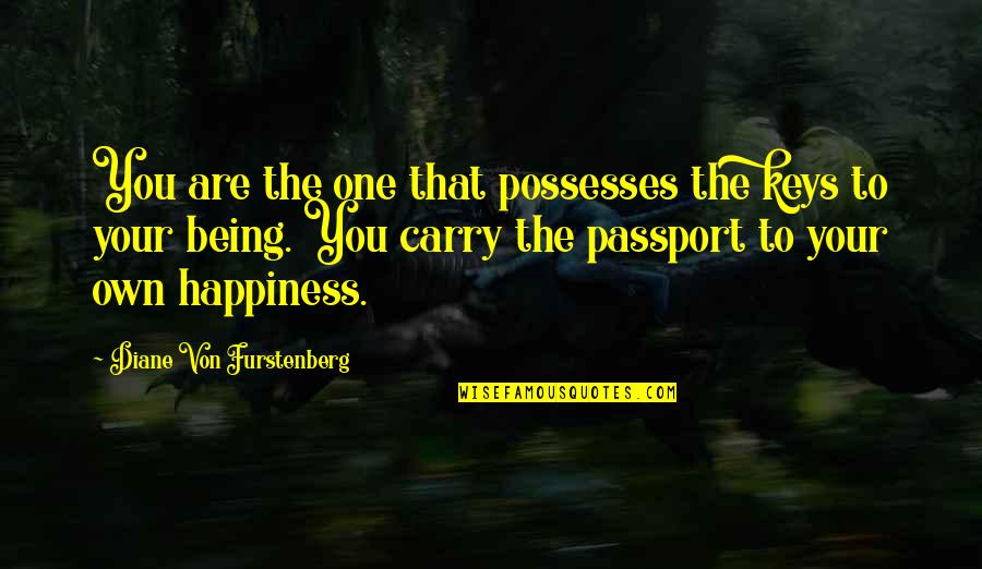 Strong Happiness Quotes By Diane Von Furstenberg: You are the one that possesses the keys