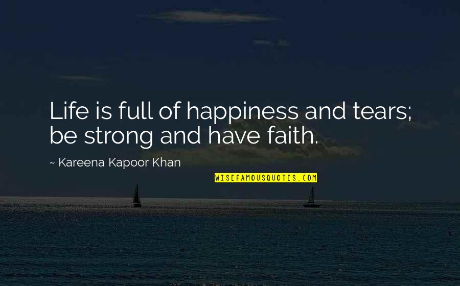Strong Happiness Quotes By Kareena Kapoor Khan: Life is full of happiness and tears; be