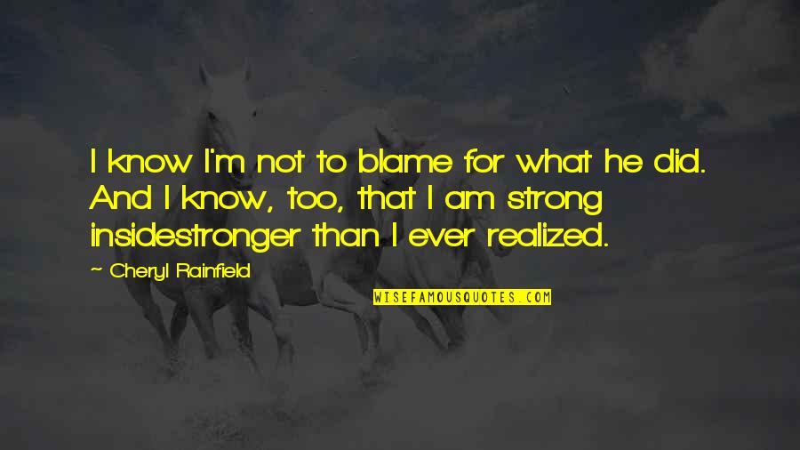Strong Healing Quotes By Cheryl Rainfield: I know I'm not to blame for what