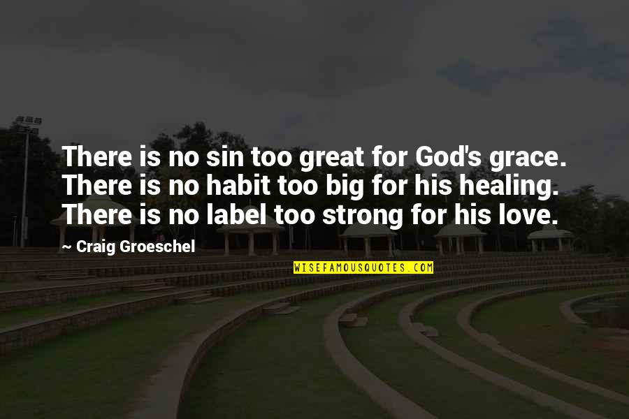 Strong Healing Quotes By Craig Groeschel: There is no sin too great for God's