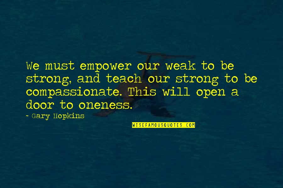 Strong Healing Quotes By Gary Hopkins: We must empower our weak to be strong,