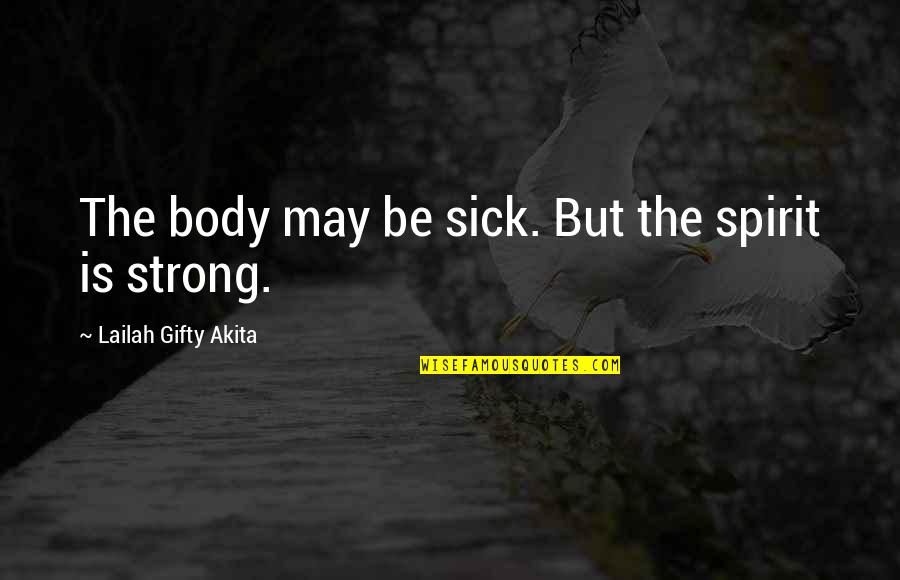 Strong Healing Quotes By Lailah Gifty Akita: The body may be sick. But the spirit