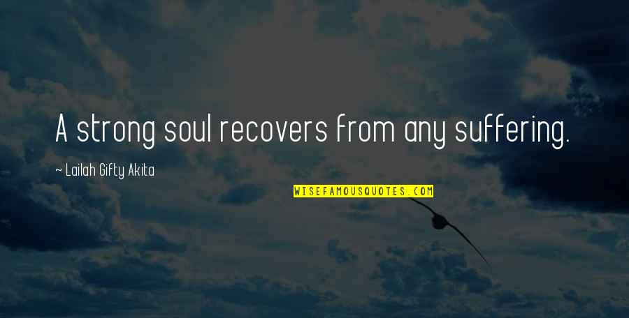 Strong Healing Quotes By Lailah Gifty Akita: A strong soul recovers from any suffering.