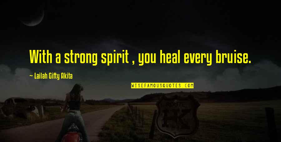 Strong Healing Quotes By Lailah Gifty Akita: With a strong spirit , you heal every
