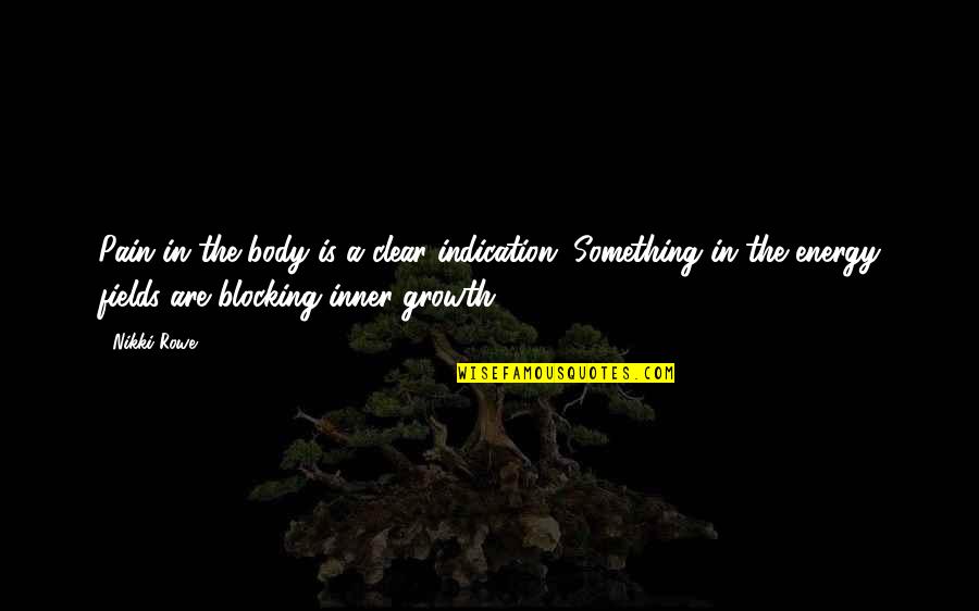 Strong Healing Quotes By Nikki Rowe: Pain in the body is a clear indication,