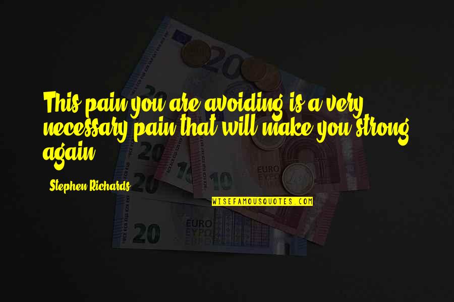 Strong Healing Quotes By Stephen Richards: This pain you are avoiding is a very