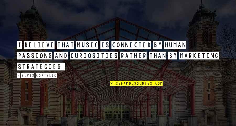 Strong Health Quotes By Elvis Costello: I believe that music is connected by human