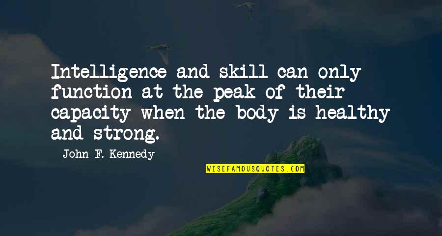 Strong Health Quotes By John F. Kennedy: Intelligence and skill can only function at the Strong Health Quotes By John F. Kennedy: Intelligence and skill can only function at the