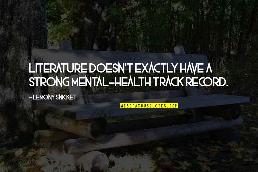 Strong Health Quotes By Lemony Snicket: Literature doesn't exactly have a strong mental-health track