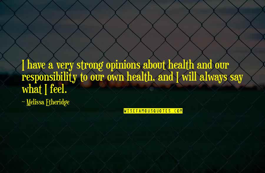 Strong Health Quotes By Melissa Etheridge: I have a very strong opinions about health