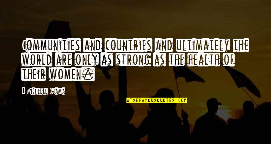 Strong Health Quotes By Michelle Obama: Communities and countries and ultimately the world are