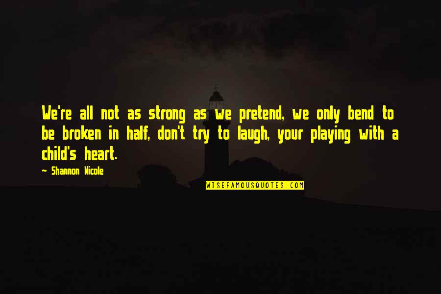 Strong Heart Broken Quotes By Shannon Nicole: We're all not as strong as we pretend,
