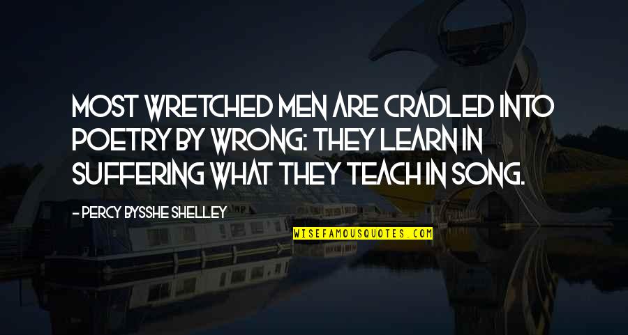 Strong Hearted Woman Quotes By Percy Bysshe Shelley: Most wretched men Are cradled into poetry by