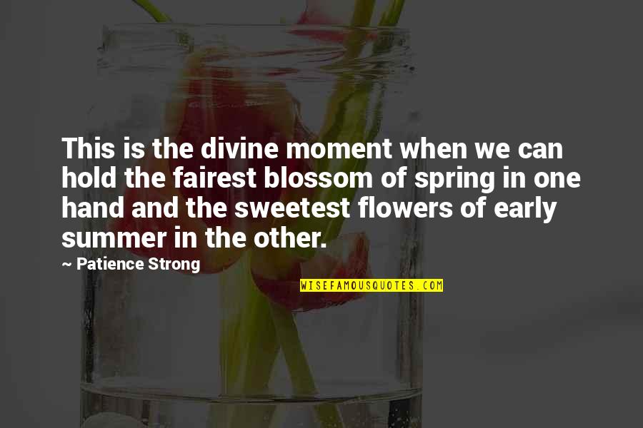 Strong Hold Quotes By Patience Strong: This is the divine moment when we can