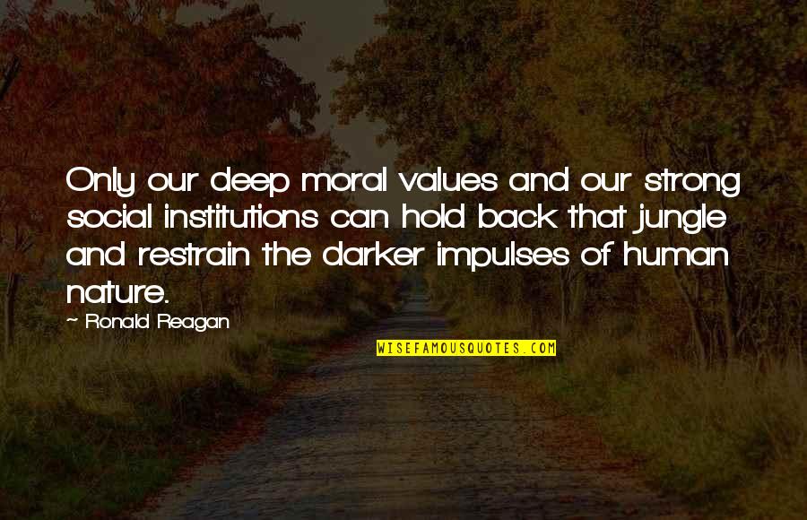 Strong Hold Quotes By Ronald Reagan: Only our deep moral values and our strong