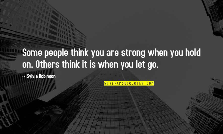 Strong Hold Quotes By Sylvia Robinson: Some people think you are strong when you