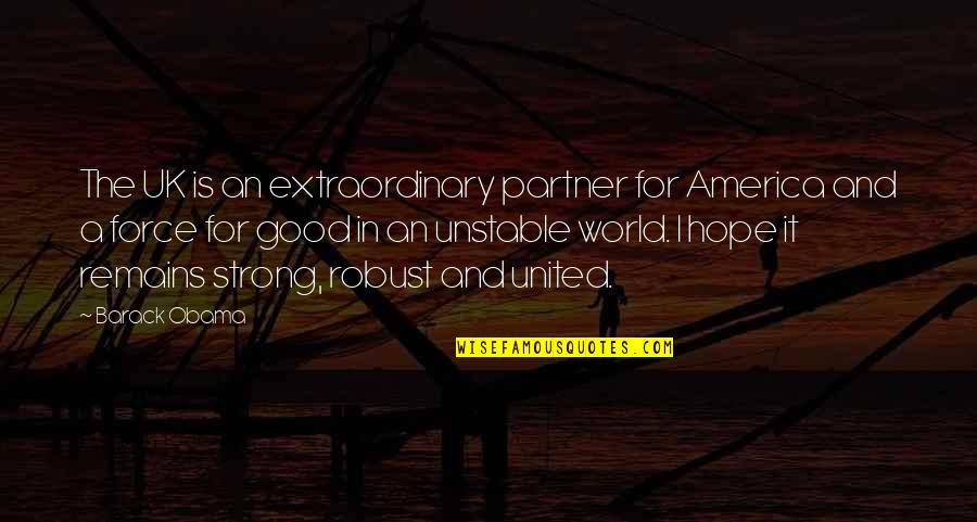 Strong Hope Quotes By Barack Obama: The UK is an extraordinary partner for America